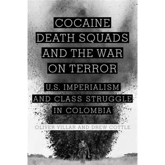 Pre-Owned Cocaine, Death Squads, and the War on Terror: U.S. Imperialism and Class Struggle in Colombia (Hardcover)
