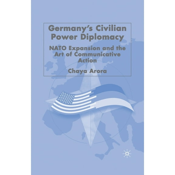 Germany's Civilian Power Diplomacy: NATO Expansion and the Art of Communicative Action, (Paperback)