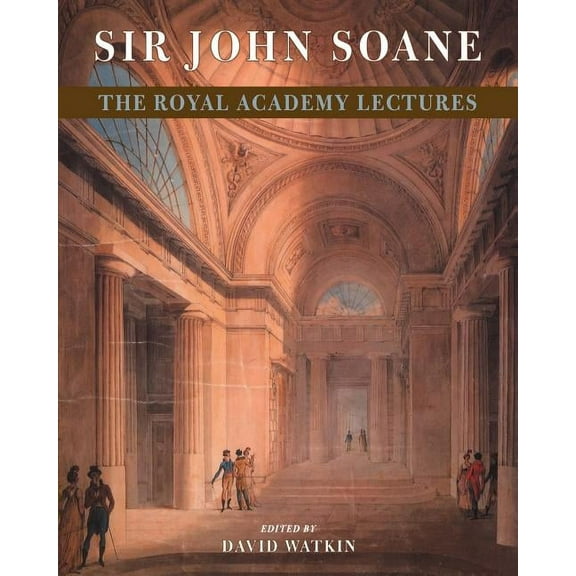 Sir John Soane: The Royal Academy Lectures, (Paperback)