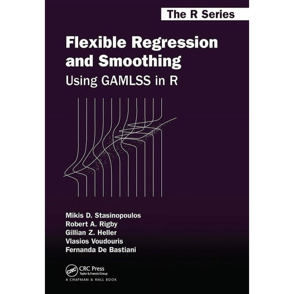 Chapman & Hall/CRC the R Flexible Regression and Smoothing: Using Gamlss in R, (Paperback)