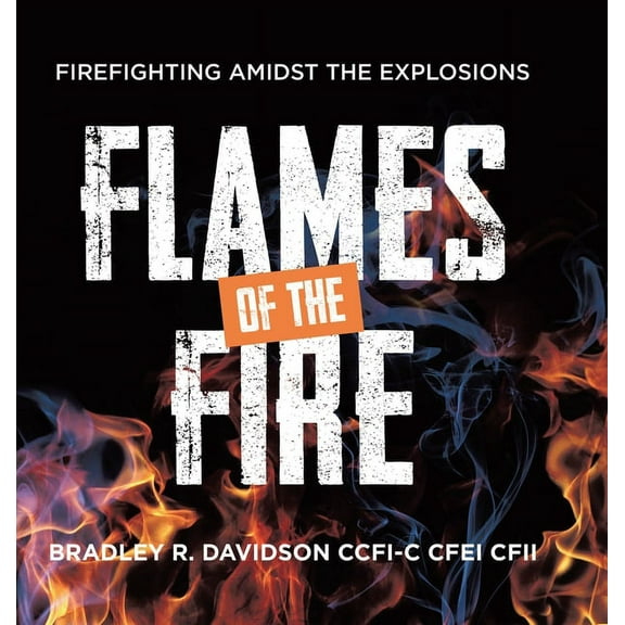 Flames of the Fire: Firefighting Amidst the Explosions, (Hardcover)