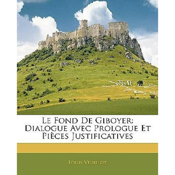 Le Fond de Giboyer: Dialogue Avec Prologue Et Pices Justificatives