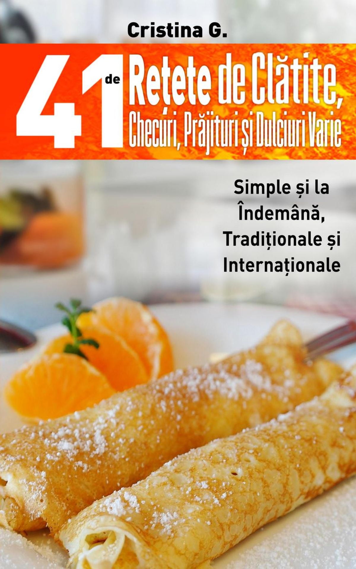 41 De Retete De Clatite Checuri Prajituri Si Dulciuri Varie
