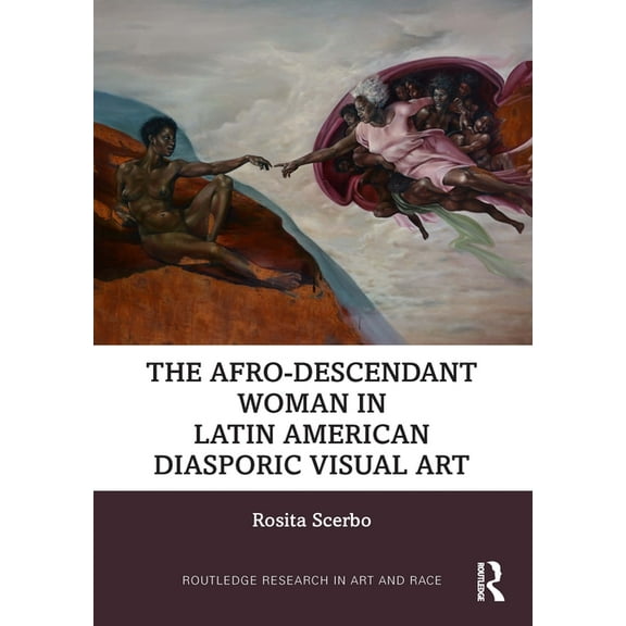 Routledge Research in Art and Race The Afro-Descendant Woman in Latin American Diasporic Visual Art, (Hardcover)