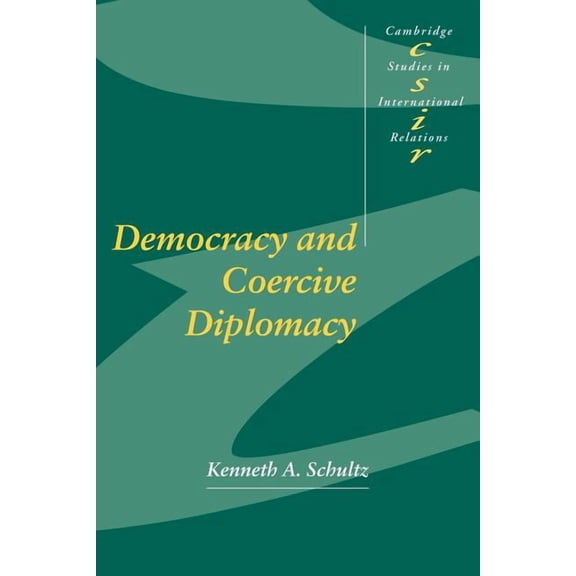 Cambridge Studies in International Relat Democracy and Coercive Diplomacy, Book 76, (Paperback)