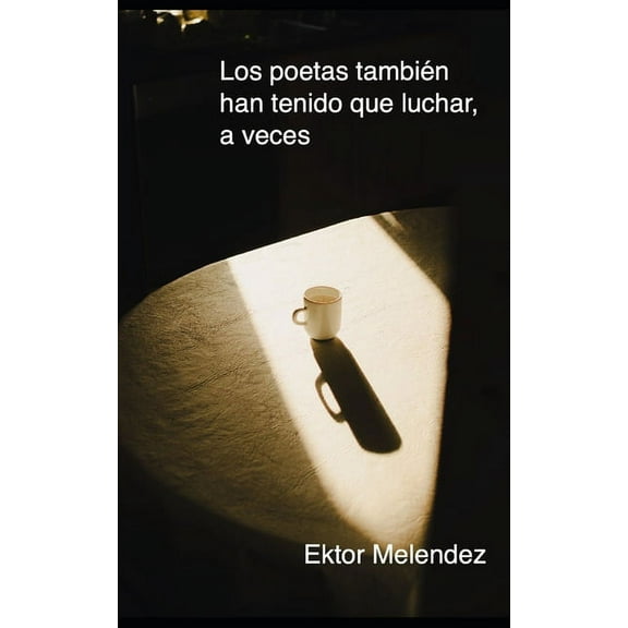 Los poetas también han tenido que luchar,: a veces. (Paperback)