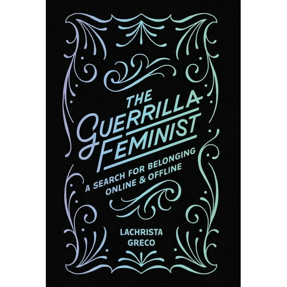 The Guerrilla Feminist: A Search for Belonging Online and Offline, (Hardcover)