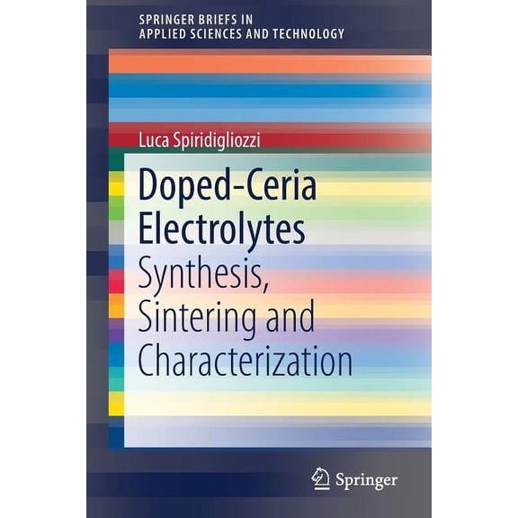Springerbriefs in Applied Sciences and T Doped-Ceria Electrolytes: Synthesis, Sintering and Characterization, (Paperback)