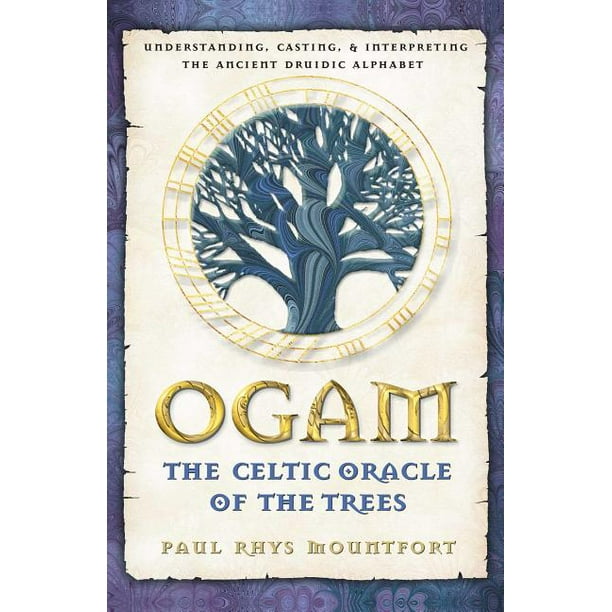 Ogam The Celtic Oracle of the Trees Understanding, Casting, and Interpreting the Ancient