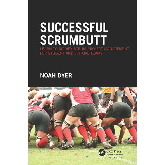 Successful ScrumButt: Learn to Modify Scrum Project Management for Student and Virtual Teams, (Hardcover)