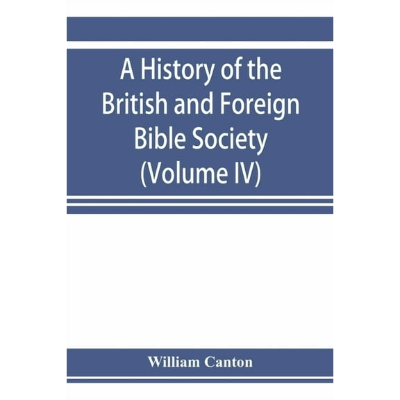 A history of the British and Foreign Bible Society (Volume IV), (Paperback)