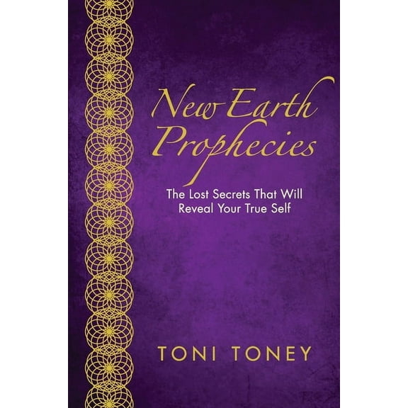 New Earth Prophecies: The Lost Secrets That Will Reveal Your True Self, (Paperback)