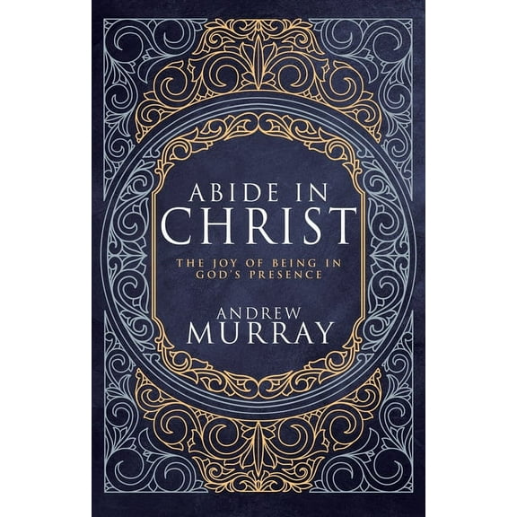 Abide in Christ: The Joy of Being in God's Presence (Deluxe Gift Edition), (Hardcover)
