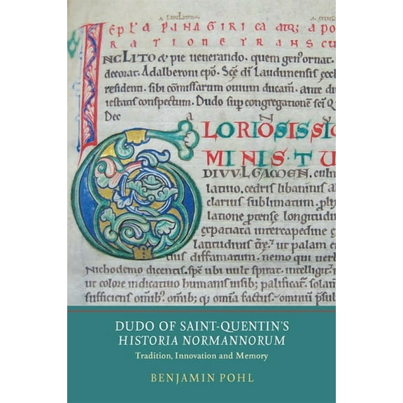 Writing History in the Middle Ages Dudo of Saint-Quentin's Historia Normannorum: Tradition, Innovation and Memory, Book 1, (Hardcover)