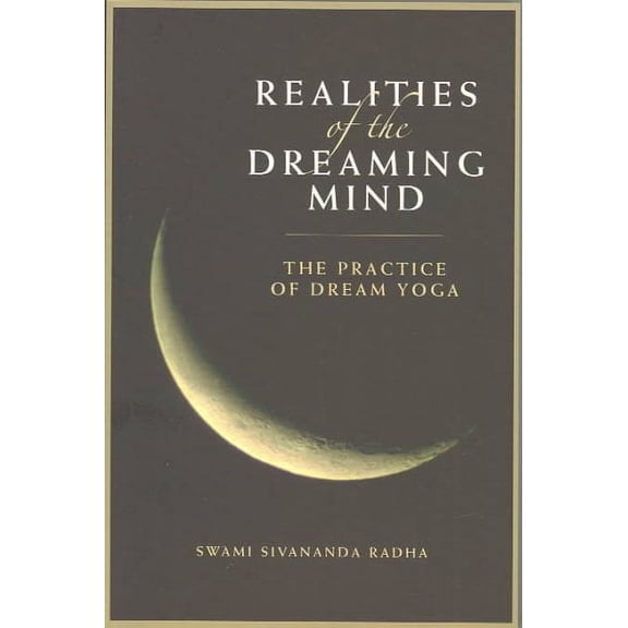 Realities of the Dreaming Mind: The Practice of Dream Yoga (Paperback) by Radha