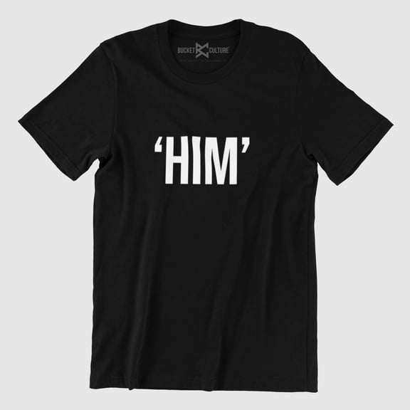 Bucket Culture "HIM" T-Shirt, Unisex, Sizes S-2XL