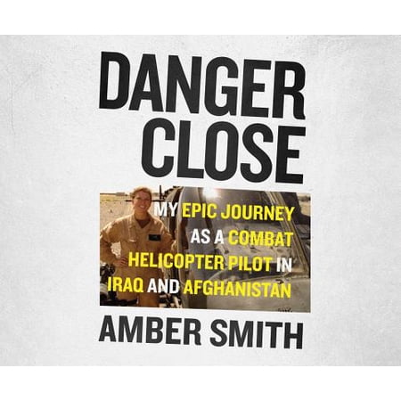 Danger Close My Epic Journey As A Combat Helicopter Pilot In Iraq And Afghanistan Audiobook - 