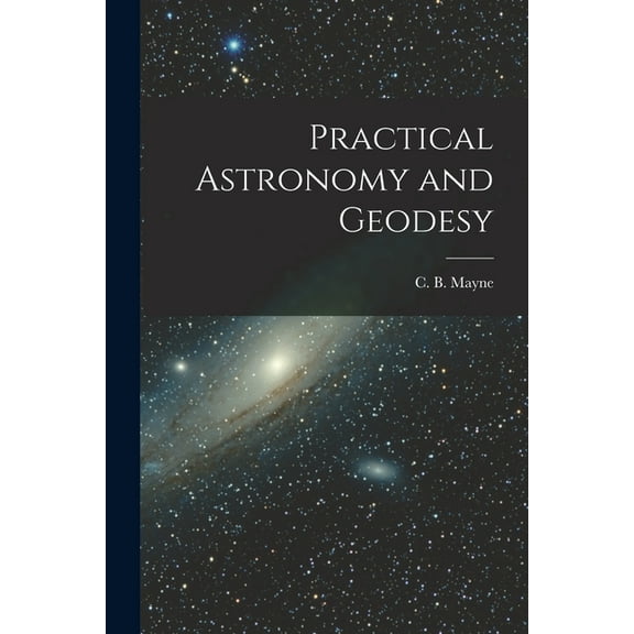 Practical Astronomy and Geodesy [microform] (Paperback)