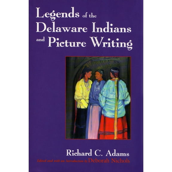 Pre-Owned Legends of the Delaware Indians and Picture Writing (Revised) (Paperback) 0815606397 9780815606390
