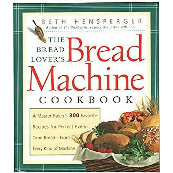 Pre-Owned Bread Lover's Bread Machine Cookbook : A Master Baker's 300 Favorite Recipes 9781558321564