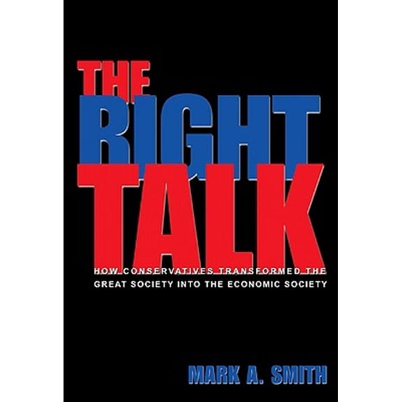 Pre-Owned The Right Talk: How Conservatives Transformed the Great Society into the Economic Society Paperback