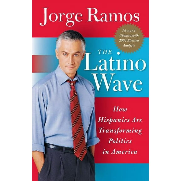 The Latino Wave: How Hispanics Are Transforming Politics in America, (Paperback)