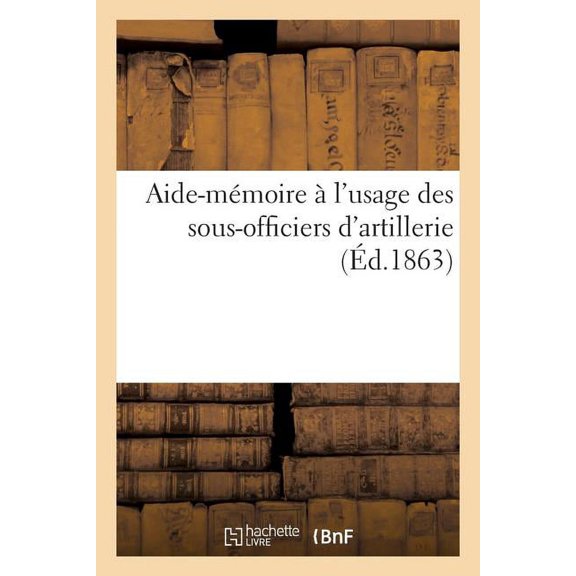 Histoire: Aide-Mémoire À l'Usage Des Sous-Officiers d'Artillerie (Paperback)