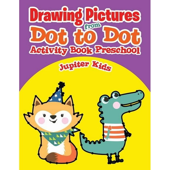 Drawing Pictures from Dot to Dot: Activity Book Preschool, (Paperback)