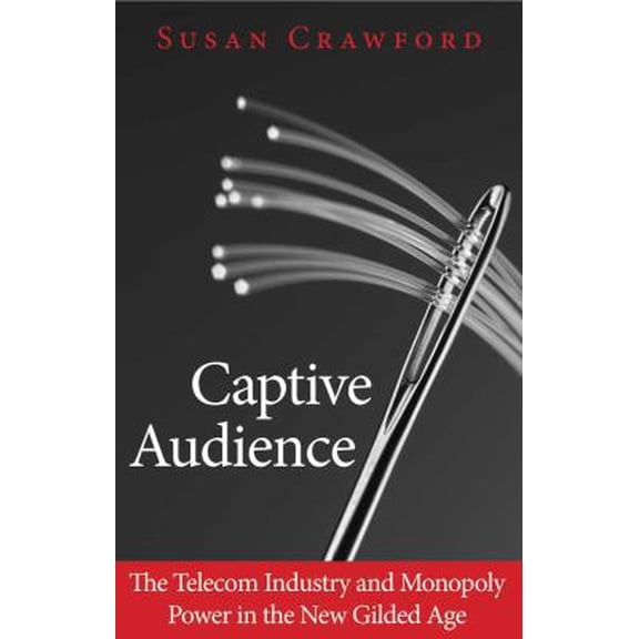 Pre-Owned Captive Audience: The Telecom Industry and Monopoly Power in the New Gilded Age (Hardcover) 0300153139 9780300153132