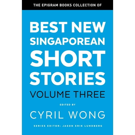 The Epigram Books Collection of Best New Singaporean Short Stories - (Best New Short Story Collections)