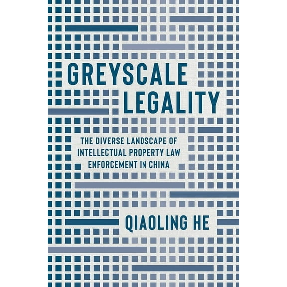 Law and Society Greyscale Legality: The Diverse Landscape of Intellectual Property Law Enforcement in China, (Hardcover)