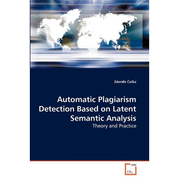Automatic Plagiarism Detection Based on Latent Semantic Analysis (Paperback)