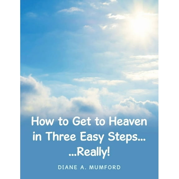 How to Get to Heaven in Three Easy Steps...: ...Really!, (Paperback)