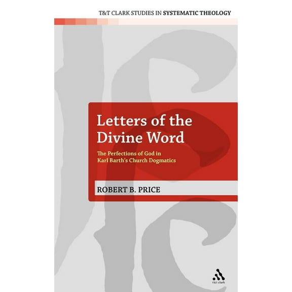 T&t Clark Studies in Systematic Theology Letters of the Divine Word: The Perfections of God in Karl Barth's Church Dogmatics, Book 9, (Hardcover)