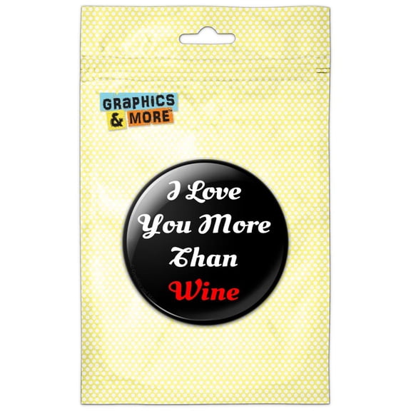 I Love You More Than Wine Pinback Button Pin Badge
