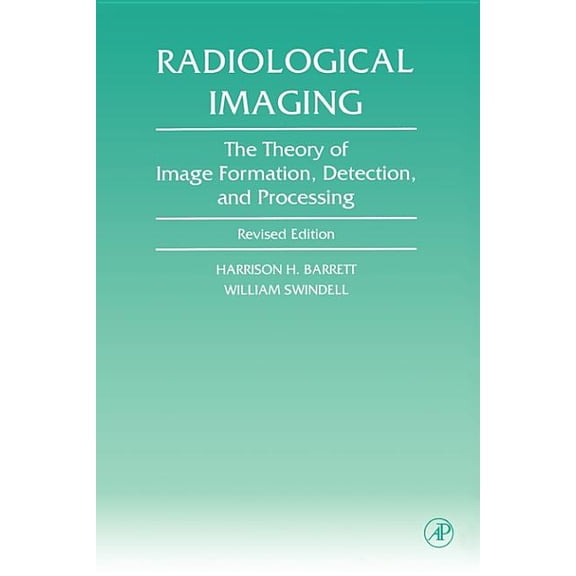Radiological Imaging: The Theory of Image Formation, Detection, and Processing, (Paperback)