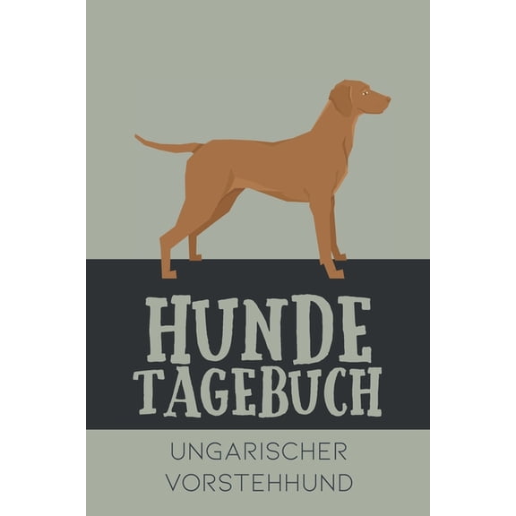 Hundetagebuch Ungarischer Vorstehhund: Das Buch für deinen Hund, zum Eintragen und ausfüllen. Eintragebuch für Hundebesitzer (Paperback)