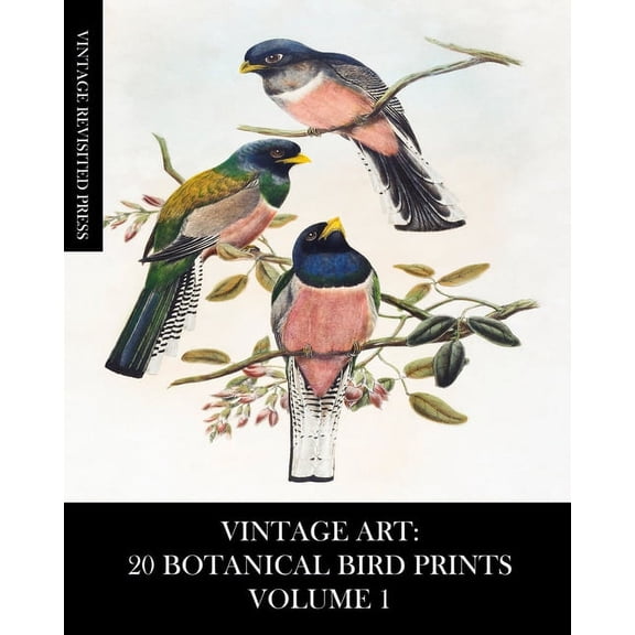 Vintage Art: 20 Botanical Bird Prints Volume 1: Ephemera for Framing, Collage, Decoupage and Junk Journals, (Paperback)