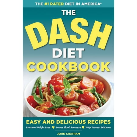 The DASH Diet Health Plan Cookbook: Easy and Delicious Recipes to Promote Weight Loss, Lower Blood Pressure and Help Prevent Diabetes -