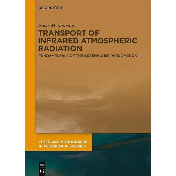 Texts and Monographs in Theoretical Phys Transport of Infrared Atmospheric Radiation: Fundamentals of the Greenhouse Phenomenon, (Hardcover)