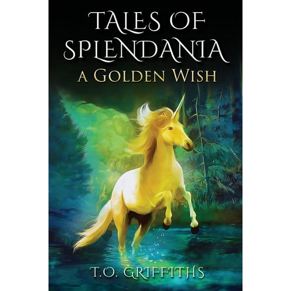 Tales of Splendania Tales of Splendania: A Golden Wish, Book 1, (Paperback)