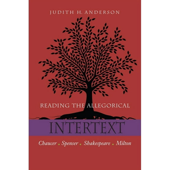 Reading the Allegorical Intertext: Chaucer, Spenser, Shakespeare, Milton (Paperback)