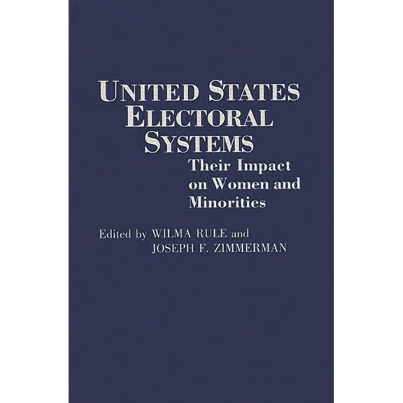 Contributions in Political Science United States Electoral Systems: Their Impact on Women and Minorities, (Paperback)