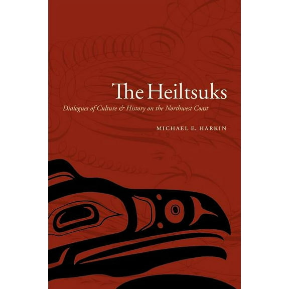 Studies in the Anthropology of North Ame The Heiltsuks: Dialogues of Culture and History on the Northwest Coast, (Paperback)