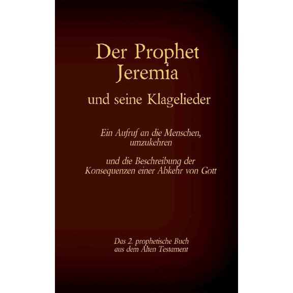 Der Prophet Jeremia und die Klagelieder Jeremias Threni : Das 2. prophetische Buch aus dem Alten Testament der Bibel (Paperback)