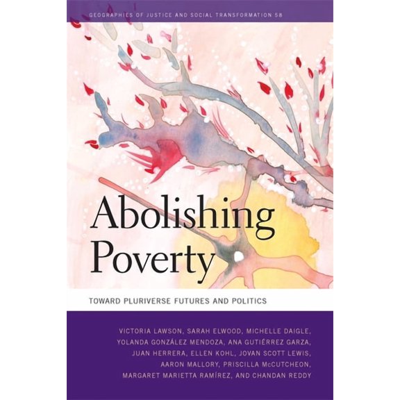 Geographies of Justice and Social Transf Abolishing Poverty: Toward Pluriverse Futures and Politics, (Hardcover)