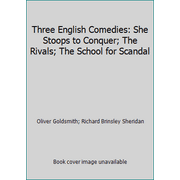 Three English Comedies: She Stoops to Conquer; The Rivals; The School for Scandal [Mass Market Paperback - Used]