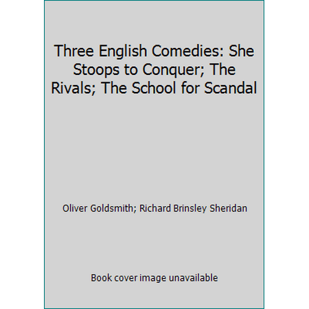 Three English Comedies: She Stoops to Conquer; The Rivals; The School for Scandal [Mass Market Paperback - Used]