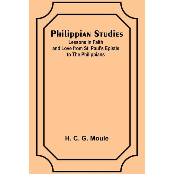 Philippian Studies;Lessons in Faith and Love from St. Paul's Epistle to the Philippians, (Paperback)