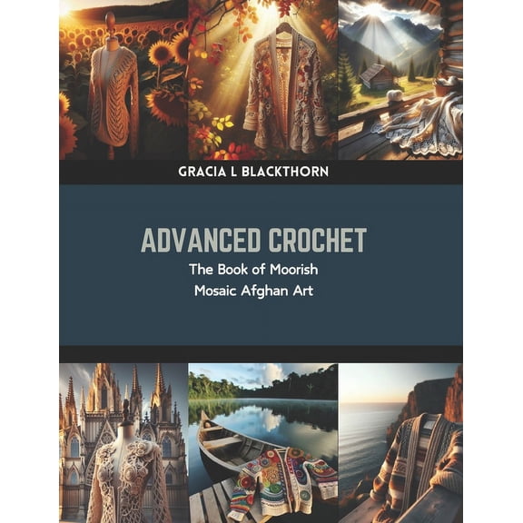 Advanced Crochet: The Book of Moorish Mosaic Afghan Art (Paperback)